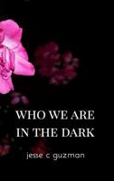 Who We Are in the Dark 0464745403 Book Cover