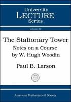 The Stationary Tower: Notes on a Course by W. Hugh Woodin (University Lecture Series) (University Lecture Series) 0821836048 Book Cover