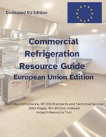Commercial Refrigeration Resource Guide - European Edition: EU F-Gas Compliance, IEC/EN Standards, and Technical Service for Commercial Refrigeration B0G5DFXNT3 Book Cover