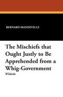 The Mischiefs That Ought Justly to Be Apprehended from a Whig-Government (Publication / Augustan Reprint Society, No. 174) 1479411582 Book Cover