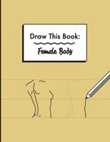 Draw This Book: Female Body 1535512458 Book Cover