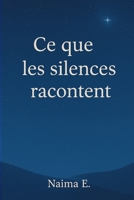 Ce que les silences racontent-: Quand Lyna rencontre Élisabeth, c’est tout un monde qui s’ouvre : deux âmes, deux vies, un lien que seul Dieu peut tisser. (French Edition) B0FDKKWQ6P Book Cover