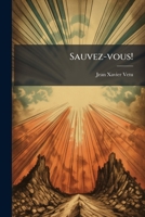 Sauvez-vous!: Avertissements Salutaires À Ceux Qui Marchent Dans Le Chemin De La Perdition... 1276222157 Book Cover