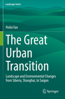The Great Urban Transition: Landscape and Environmental Changes from Siberia, Shanghai, to Saigon 303105959X Book Cover