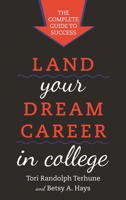 Land Your Dream Career in College: The Complete Guide to Success 1538196344 Book Cover