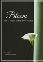 Bloom: The 12 Layers of Self-Love Journal (The Bloom Series) (Volume 1) 1726494543 Book Cover