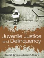 Juvenile Justice and Delinquency 0763760560 Book Cover