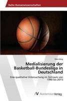 Medialisierung der Basketball-Bundesliga in Deutschland 3639878019 Book Cover