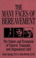 The Many Faces Of Bereavement: The Nature And Treatment Of Natural Traumatic And Stigmatized Grief 087630756X Book Cover