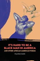 It's Hard to Be a Black Man in America and Other African American Poems 163661129X Book Cover
