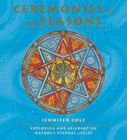 Ceremonies of the Seasons: Exploring and Celebrating Nature's Eternal Cycles 184483400X Book Cover