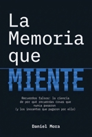 La Memoria que Miente: Recuerdos falsos: la ciencia de por qué recuerdas cosas que nunca pasaron (y los inocentes que pagaron por ello) (Spanish Edition) B0HCM542Y6 Book Cover