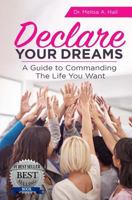 Declare Your Dreams: A Guide to Commanding the Life You Want 1544104138 Book Cover