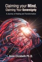Claiming Your Mind, Claiming Your Sovereignty: A Journey of Healing and Transformation B0BZ56FFX3 Book Cover