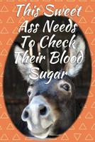 This Sweet Ass Needs To Check Their Blood Sugar: Glucose Logging Journal Compact 4 Year Notebook 1097112470 Book Cover