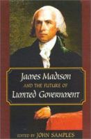 James Madison and the Future of Limited Government 1930865236 Book Cover