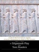 A Gilgamesh Play For Teen Readers: A Tale of the First Myth & Legend of Ancient Mesopotamia for Middle & High Schoolers 0595423493 Book Cover