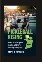 Pickleball Rising: How a Backyard Game Became America’s Fastest-Growing Sport B0FPG1LB45 Book Cover