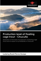 Production level of floating cage trout - Chucuito: Evaluation of the level of production of floating cage trout and its impact on profitability in Chucuito 6202603402 Book Cover