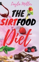 The Sirtfood Diet: The Ultimate Guide to Discover The Power of Sirtuins and Obtain a Fast Weight Loss Without Give Up Your Favourite Foods. Boost Your Metabolism with an Easy Meal Plan 1801153426 Book Cover