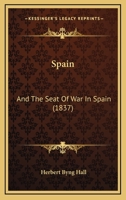 Spain: And The Seat Of War In Spain 1241432384 Book Cover
