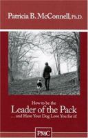 How to be the Leader of the Pack...And have Your Dog Love You For It. ("How to" booklets from Dog's Best Friend) 189176702X Book Cover
