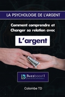 La psychologie de l'argent: Comment comprendre et changer sa relation avec l'argent B0CDNPNTY3 Book Cover