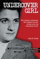 Undercover Girl: The Lesbian Informant Who Helped the FBI Bring Down the Communist Party 1623545226 Book Cover