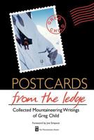 Postcards from the Ledge: Collected Mountaineering Writings of Greg Child 0898867533 Book Cover