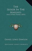 The Seeker In The Marshes: And Other Poems 1179661478 Book Cover