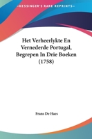 Het Verheerlykte En Vernederde Portugal, Begrepen In Drie Boeken (1758) 1104760703 Book Cover