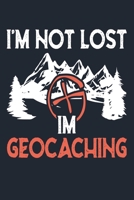 I’M NOT LOST I’M GEOCACHING: Great Hiking Gift, Hiking Gifts,Trail Log Book, Hiker's Journal, 6" x 9" Travel Size Hiking Planner 1697260063 Book Cover