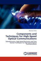 Components and Techniques for High-Speed Optical Communications: Optoelectronics, High-Speed Electronics and Time Domain Techniques for High-Speed Optical Communications 3845471018 Book Cover