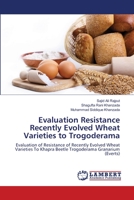 Evaluation Resistance Recently Evolved Wheat Varieties to Trogoderama: Evaluation of Resistance of Recently Evolved Wheat Varieties To Khapra Beetle Trogoderama Granarium 365916335X Book Cover
