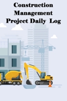 Construction Management Project Daily Log: Construction Superintendent Tracker for Schedules, Daily Activities, Equipment, Safety Concerns & More for 1803861029 Book Cover