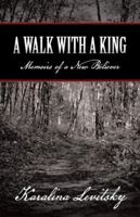 A Walk with a King: Memoirs of a New Believer 1449797350 Book Cover