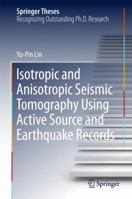 Isotropic and Anisotropic Seismic Tomography Using Active Source and Earthquake Records 9811050678 Book Cover