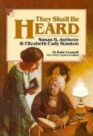 They Shall Be Heard: The Story of Susan B. Anthony and Elizabeth Cady Stanton (Stories of America) 0811480682 Book Cover
