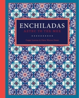 Enchiladas: Aztec to Tex-Mex 1595348921 Book Cover