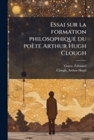 Essai sur la formation philosophique du poète Arthur Hugh Clough (French Edition) B0FJQM5T8F Book Cover