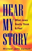 Hear My Story: What Jews Really Think & Feel 0824604172 Book Cover