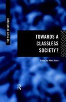 Towards a Classless Society? (The State of Welfare) 0415174287 Book Cover