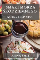 Smaki Morza Śródziemnego: Księga Kulinarna 1835195393 Book Cover