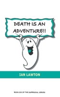 Death Is An Adventure!!: your top ten questions about the afterlife answered (Supersoul Book 6) 0992816351 Book Cover