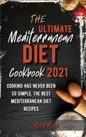 The Ultimate Mediterranean Diet Cookbook 2021: Cooking has never been so simple, the best Mediterranean diet recipes 180294723X Book Cover