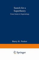 Search for a Supertheory: From Atoms to Superstrings 0306427028 Book Cover