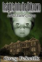 Insights Into the Unknown: A Ghost Hunter's Journey 1517300320 Book Cover