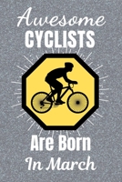 Awesome Cyclists Are Born In March: Cycling Gifts. This Cycling Notebook or Cycling Journal is 6x9in size and 120 lined ruled pages, it's Great for Birthdays & Christmas. Cycling Presents. Gifts for c 1707903301 Book Cover