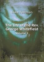 The Life of the Rev. George Whitefield 1140334999 Book Cover