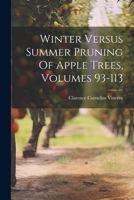 Winter Versus Summer Pruning Of Apple Trees, Volumes 93-113 1021298786 Book Cover